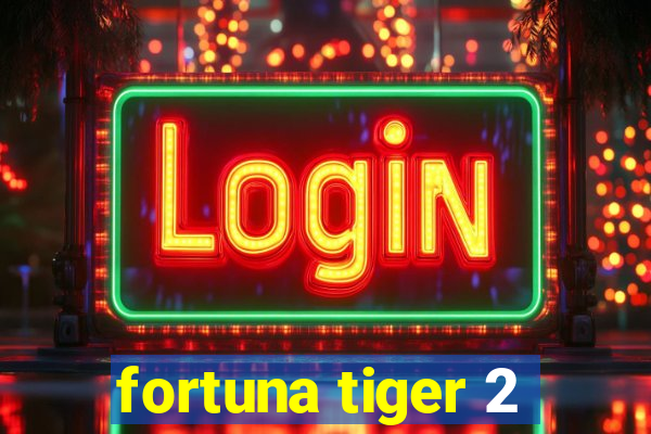 fortuna tiger 2